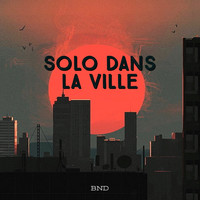 Bnd - Solo dans la ville (Explicit)