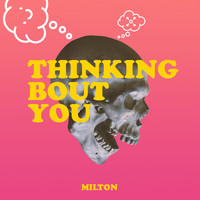 Milton - Thinking Bout You (Explicit)