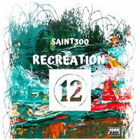 Saint300 - Recreation 12 (Explicit)
