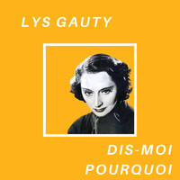 Lys Gauty - Dis-moi Pourquoi - Lys Gauty