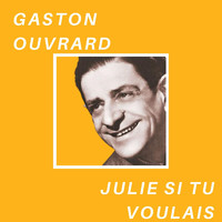 Gaston Ouvrard - Julie, si tu voulais - Gaston Ouvrard