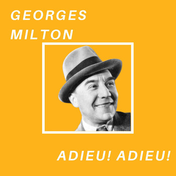Georges Milton - Adieu! Adieu! - Georges Milton
