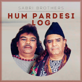Sabri Brothers - Hum Pardesi Log