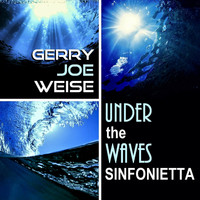 Gerry Joe Weise - Under the Waves Sinfonietta