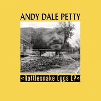 Andy Dale Petty - Rattlesnake Eggs - EP