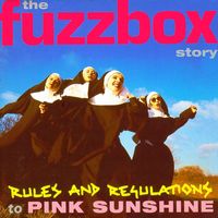 Fuzzbox - Rules And Regulations To Pink Sunshine: The Fuzzbox Story