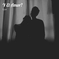 Lux - Y El Amor?