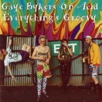 Gaye Bykers On Acid - Everything's Groovy