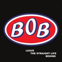Bob - Leave the Straight Life Behind