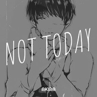 Akira - Not Today