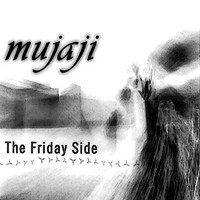Mujaji - The Friday Side