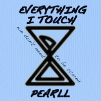 Pearll - Everything I Touch