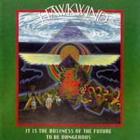 Hawkwind - It Is the Business of the Future to Be Dangerous