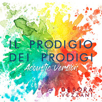 Debora Vezzani - Il Prodigio dei Prodigi (Acoustic Version)