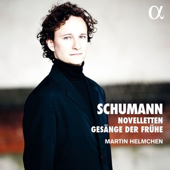 Martin Helmchen - Schumann: Novelleten & Gesänge der Frühe
