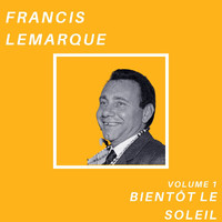 Francis Lemarque - Bientôt le soleil - Francis Lemarque