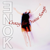 ENOK - Crazy for Praise Songs