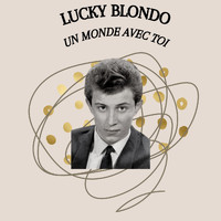 Lucky Blondo - Un monde avec toi - Lucky Blondo