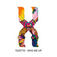Tizatto - Give Me Up