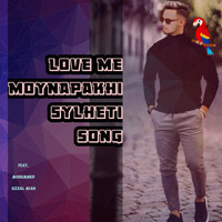 Mohammed Uzzal Miah - Love me MoynaPakhi Sylheti Song (Explicit)
