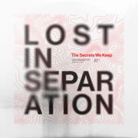 Lost in Separation - The Secrets We Keep (Explicit)