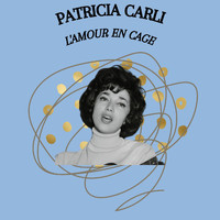 Patricia Carli - L'amour en cage - Patricia Carli