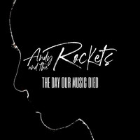 Andy and the rockets - The Day Our Music Died