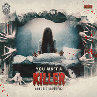 Chaotic Brotherz - You Ain't A Killer (Extended Mix)