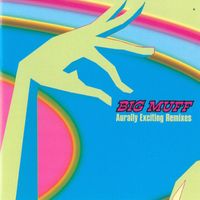 Big Muff - Aurally Exciting Remixes