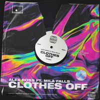 Alex Ross - Clothes Off (feat. Mila Falls)