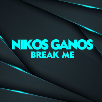 Nikos Ganos - Break Me