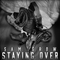 Sam Grow - Staying Over