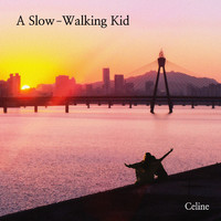Celine - A Slow-Walking Kid