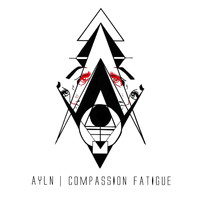 ayln - Compassion Fatigue