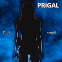 Prigal - That Smell
