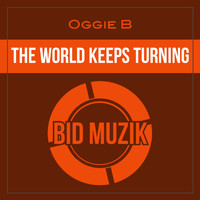 Oggie B - The World Keeps Turning