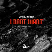 Dran Matras - I Dont Want (Eraserlad Remix)