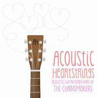 Acoustic Heartstrings - Acoustic Guitar Renditions of The Chainsmokers