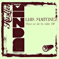 Luis Martinez - Poco Se De La Vida EP