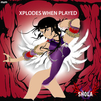 Shola - Xplodes When Played
