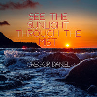 Gregor Daniel - See the Sunlight Through the Mist