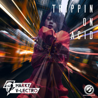 Marky V-lectro - Trippin on Acid