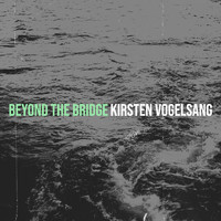 Kirsten Vogelsang - Beyond the Bridge