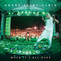 Andre Saint-Albin - When It's All Over