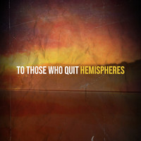 Hemispheres - To Those Who Quit