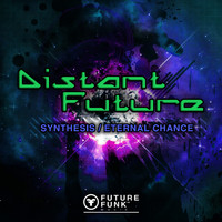 Distant Future - Synthesis / Eternal Chance