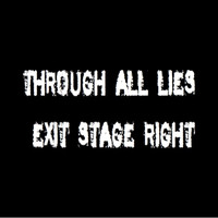 Through All Lies - Exit Stage Right (Explicit)