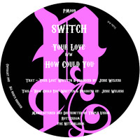 Switch - Your Love / How Could You