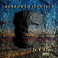 Borrowed Identity - Je T'Aime