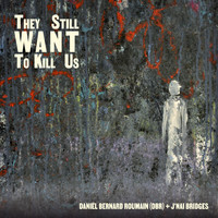 J'Nai Bridges & Daniel Bernard Roumain - They Still Want to Kill Us